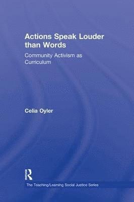 Celia Oyler, USA) Oyler, Celia (Teachers College, Columbia University - Actions Speak Louder than Words, Inbunden