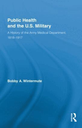 Bobby A. Wintermute - Public Health and the US Military, Inbunden