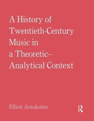 A History of Twentieth-Century Music in a Theoretic-Analytical Context 1