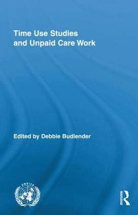 Time Use Studies and Unpaid Care Work 1