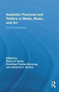 bokomslag Aesthetic Practices and Politics in Media, Music, and Art