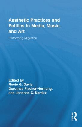 Rocío G. Davis, Dorothea Fischer-Hornung, Johanna C. Kardux - Aesthetic Practices and Politics in Media, Music, and Art, Inbunden