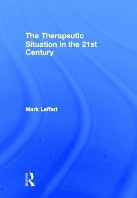 Mark Leffert - Therapeutic Situation in the 21st Century, Inbunden