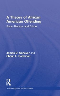 James D. Unnever, Shaun L. Gabbidon, USA) Unnever, James D. (University of South Florida, USA) Gabbidon, Shaun L. (Pennsylvania State Capital College, James D Unnever, Shaun L Gabbidon - Theory of African American Offending, Inbunden