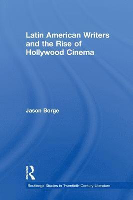 Latin American Writers and the Rise of Hollywood Cinema 1