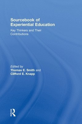 Thomas E. Smith, Clifford E. Knapp, USA) Smith, Thomas E. (Raccoon Institute, Emeritus) Knapp, Clifford E. (Northern Illinois University, USA - Sourcebook of Experiential Education, Inbunden