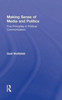bokomslag Making Sense of Media and Politics: Five Principles in Political Communication