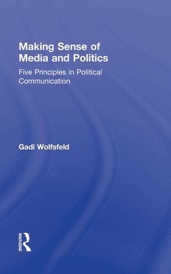bokomslag Making Sense of Media and Politics: Five Principles in Political Communication