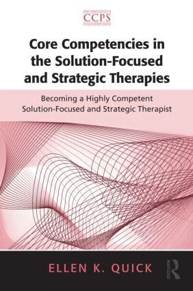 Ellen K. Quick - Core Competencies in the Solution-Focused and Strategic Therapies, Häftad