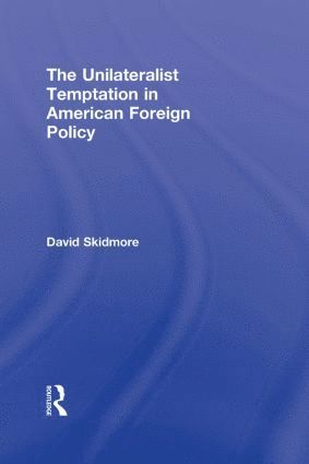 Unilateralist Temptation in American Foreign Policy