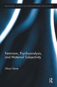 bokomslag Feminism, Psychoanalysis, and Maternal Subjectivity