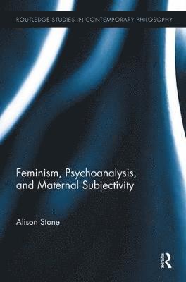 Feminism, Psychoanalysis, and Maternal Subjectivity 1