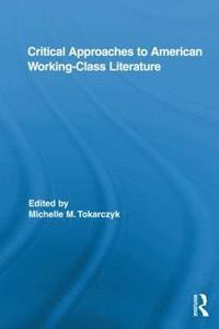 bokomslag Critical Approaches to American Working-Class Literature