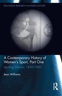 bokomslag A Contemporary History of Women's Sport, Part One