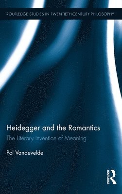 Pol Vandevelde - Heidegger and the Romantics, Inbunden