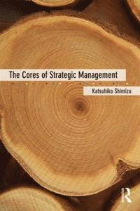 bokomslag The Cores of Strategic Management