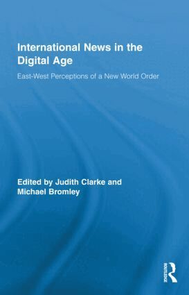 Judith Clarke, Michael Bromley - International News in the Digital Age, Inbunden