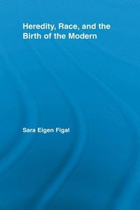 bokomslag Heredity, Race, and the Birth of the Modern