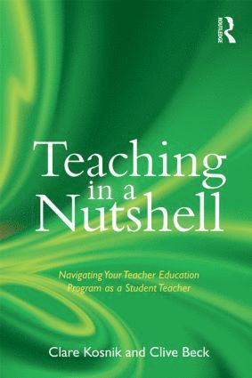 Clare Kosnik, Clive Beck, Canada) Beck, Clive (Ontario Institute for Studies in Education, University of Toronto - Teaching in a Nutshell, Häftad