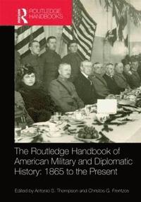 bokomslag The Routledge Handbook of American Military and Diplomatic History