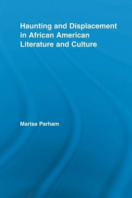 Marisa Parham - Haunting and Displacement in African American Literature and Culture, Häftad