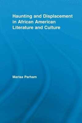 Haunting and Displacement in African American Literature and Culture 1