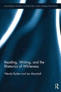 bokomslag Reading, Writing, and the Rhetorics of Whiteness