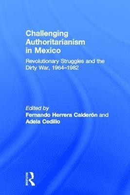 Fernando Calderon, Adela Cedillo - Challenging Authoritarianism in Mexico, Inbunden