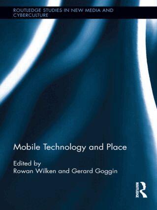 Rowan Wilken, Gerard Goggin - Mobile Technology and Place, Inbunden