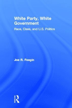 Joe R. Feagin, USA) Feagin, Joe R. (Texas A&M University - White Party, White Government, Inbunden