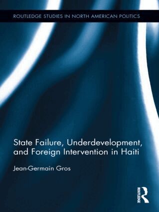Jean-Germain Gros - State Failure, Underdevelopment, and Foreign Intervention in Haiti, Inbunden