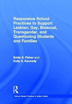 Responsive School Practices to Support Lesbian, Gay, Bisexual, Transgender, and Questioning Students and Families 1