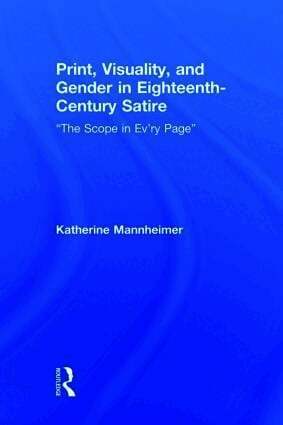 Katherine Mannheimer, USA) Mannheimer, Katherine (University of Rochester - Print, Visuality, and Gender in Eighteenth-Century Satire, Inbunden