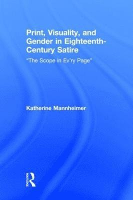 Print, Visuality, and Gender in Eighteenth-Century Satire 1