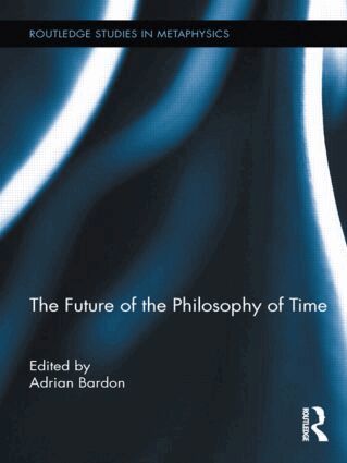 Adrian Bardon - Future of the Philosophy of Time, Inbunden