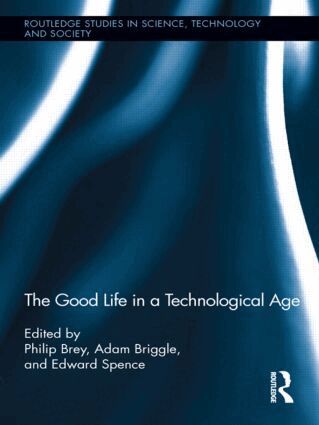Tom Diamond, Mark Sanders, Philip Brey, Adam Briggle, Edward Spence - Good Life in a Technological Age, Inbunden
