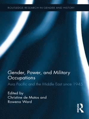 Christine De Matos, Rowena Ward, Sydney) De Matos, Christine (University of Notre Dame, Australia) Ward, Rowena (University of Wollongong, Christine de Matos - Gender, Power, and Military Occupations, Inbunden