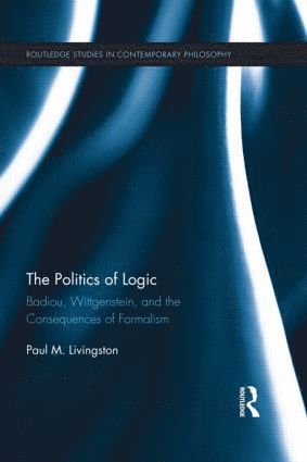 Paul Livingston, USA) Livingston, Paul (University of New Mexico - Politics of Logic, Inbunden