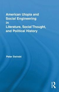 bokomslag American Utopia and Social Engineering in Literature, Social Thought, and Political History