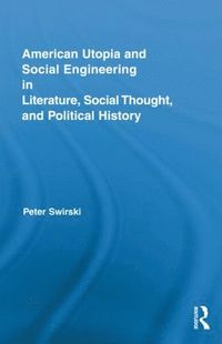 bokomslag American Utopia and Social Engineering in Literature, Social Thought, and Political History