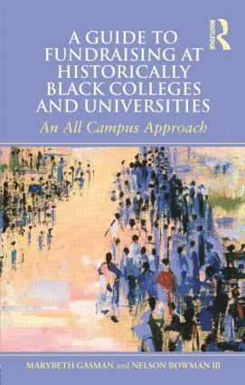 Marybeth Gasman, Nelson Bowman III, USA) Gasman, Marybeth (University of Pennsylvania, USA) Bowman III, Nelson (Prairie View A&M University, III Bowman, Nelson - Guide to Fundraising at Historically Black Colleges and Universities, Häftad