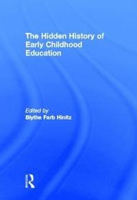 bokomslag The Hidden History of Early Childhood Education