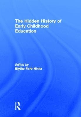 Blythe Farb Hinitz, USA) Hinitz, Blythe Farb (The College of New Jersey - Hidden History of Early Childhood Education, Inbunden
