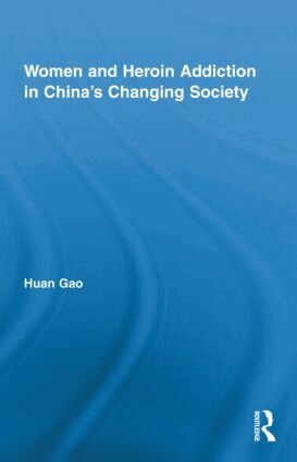 Huan Gao - Women and Heroin Addiction in China's Changing Society, Inbunden
