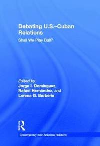 bokomslag Debating U.S.-Cuban Relations