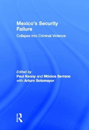 Paul Kenny, Monica Serrano, Arturo C. Sotomayor - Mexico's Security Failure, Inbunden