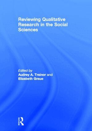 Audrey A. Trainor, Elizabeth Graue - Reviewing Qualitative Research in the Social Sciences, Inbunden