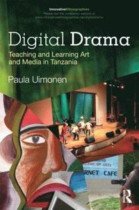 bokomslag Digital Drama: Teaching and Learning Art and Media in Tanzania