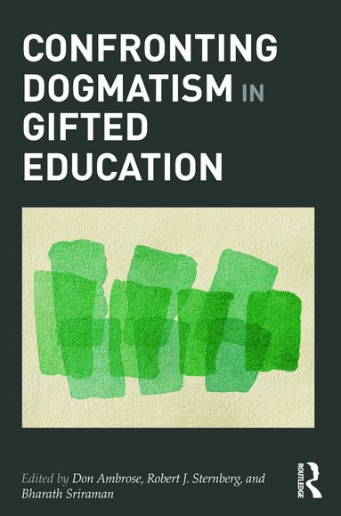 Don Ambrose, Robert Sternberg, Bharath Sriraman - Confronting Dogmatism in Gifted Education, Häftad