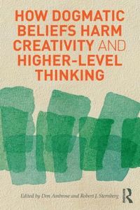 bokomslag How Dogmatic Beliefs Harm Creativity and Higher-Level Thinking